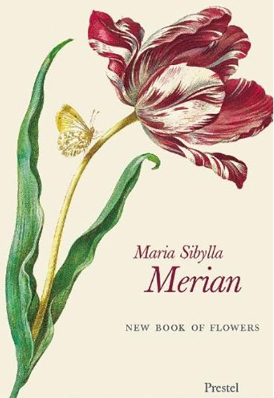 Maria Sibylla Merian: The New Book of Flowers